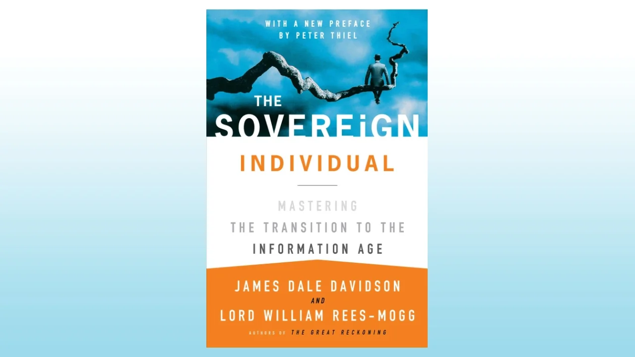 The Sovereign Individual: Mastering the Transition to the Information Age, by James Dale Davidson and William Rees-Mogg