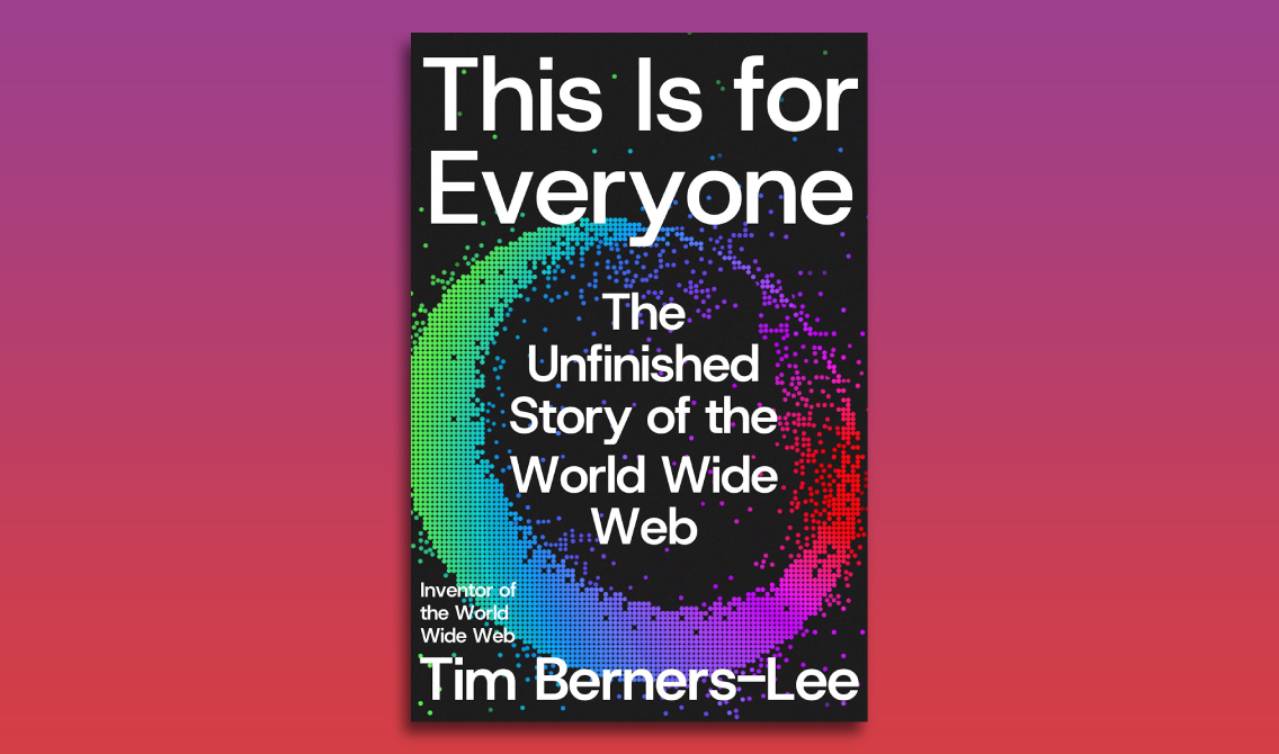 This Is For Everyone by Tim Berners-Lee